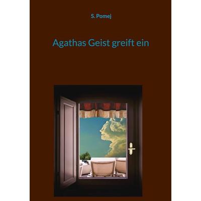Agathas Geist greift ein, Taschenbuch von S. Pomej, BoD – Books on Demand, 978-3-695-73607-2