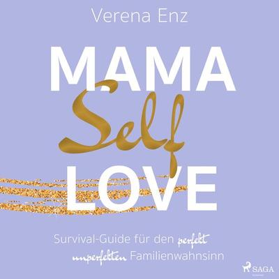 Mama-Selflove: Survival-Guide für den perfekt unperfekten Familienwahnsinn - Verena Enz, Audio, 9788728547960