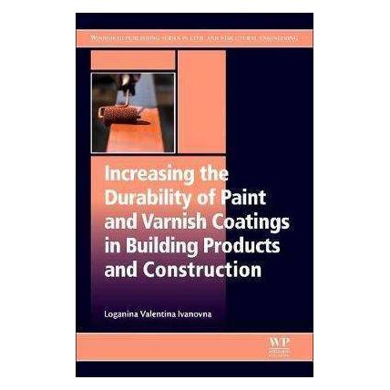 Elsevier Increasing the Durability of Paint and Varnish Coatings in Building Products and Construction (Englisch, Valentina Ivanovna Loganina) (33501957)