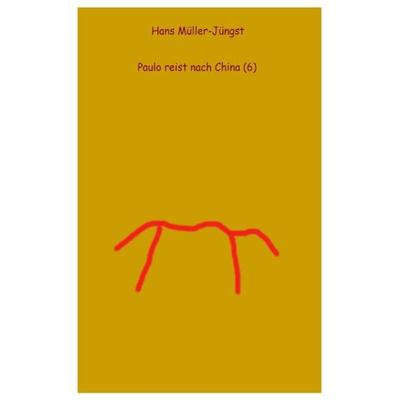 Paulo / Paulo reist nach China (6), Taschenbuch von Hans Müller-Jüngst, Epubli, 978-3-7427-0095-7
