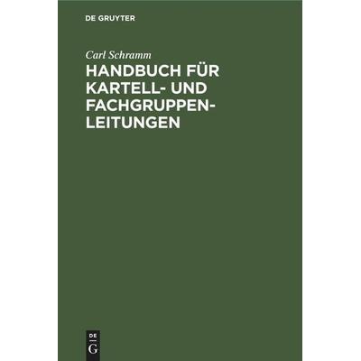 Handbuch für Kartell- und Fachgruppen-Leitungen, Gebundene Ausgabe von Carl Schramm, De Gruyter Mouton, 978-3-11-260703-9