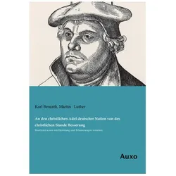 An den christlichen Adel deutscher Nation von des christlichen Stande Besserung, Sachbücher von Karl Benrath, Martin Luther