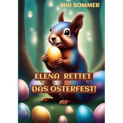 Elena rettet das Osterfest!, Gebundene Ausgabe von Mia Sommer, Tredition, 978-3-384-16278-6