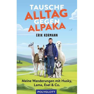 Tausche Alltag gegen Alpaka, Taschenbuch von Erik Kormann, Polyglott, 978-3-8464-0872-8
