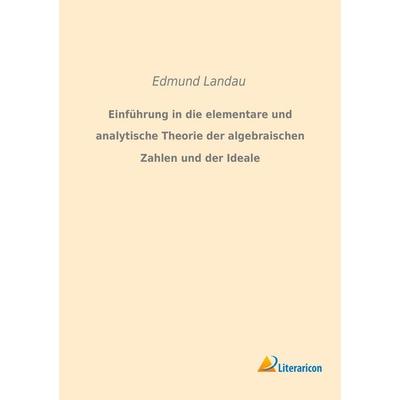 Einführung in die elementare und analytische Theorie der algebraischen Zahlen und der Ideale, Taschenbuch von Edmund Landau, Literaricon,