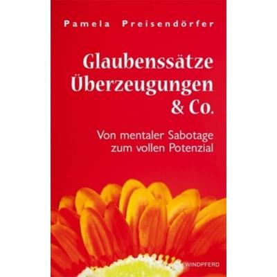 Glaubenssätze, Überzeugungen & Co., Taschenbuch von Pamela Preisendörfer, Windpferd