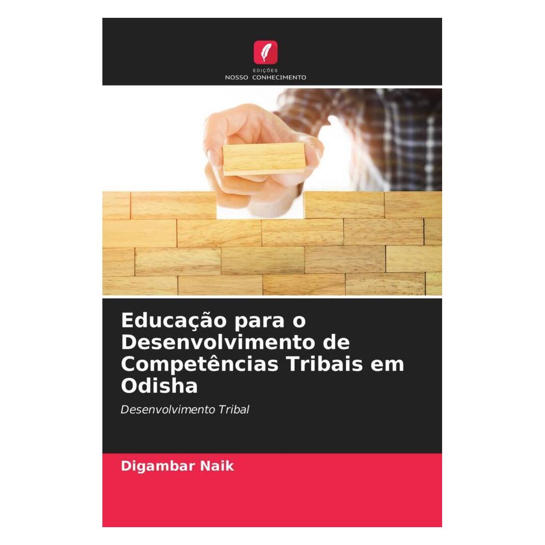 Edicoes Nosso Conhecimento Educação para o Desenvolvimento de Competências Tribais em Odisha (Softcover, Digambar Naik) (51476162)