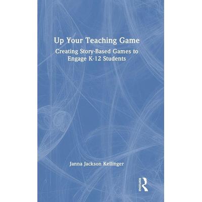 Up Your Teaching Game, Gebundene Ausgabe von Janna Jackson Kellinger, Taylor and Francis, 978-1-03-257520-9