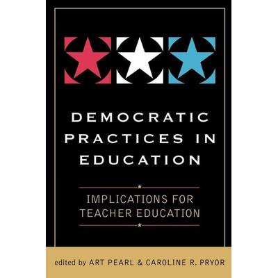 Democratic Practices in Education, Taschenbuch von Art Pryor, Caroline R. Pearl, Rowman & Littlefield, 978-1-57886-247-4