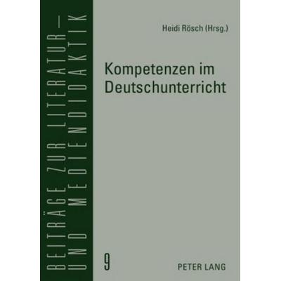 Kompetenzen im Deutschunterricht, Taschenbuch von Heidi Rösch, Peter Lang GmbH, Internationaler Verlag der Wissenschaften, 978-3-631-57215-3