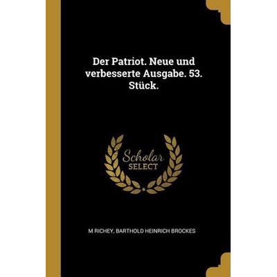 Der Patriot. Neue Und Verbesserte Ausgabe. 53. Stück., Taschenbuch von M. Richey,Barthold Heinrich Brockes, Creative Media Partners, LLC,
