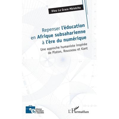 Repenser l'éducation en Afrique subsaharienne à l'ère du numérique, Taschenbuch von Dieu Le Grace Mbiatcha, Editions L'Harmattan; 978-2-336-55788-5