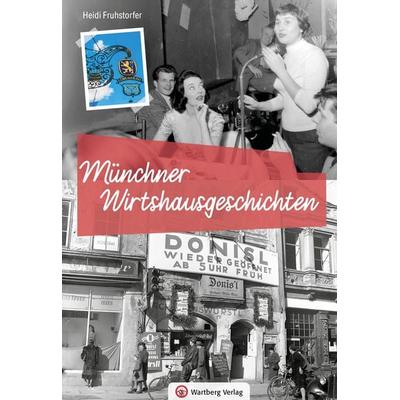 Münchner Wirtshausgeschichten, Gebundene Ausgabe von Heidi Fruhstorfer, Wartberg Verlag, 978-3-8313-3711-8