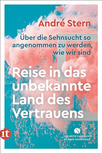 André Stern - Reise in das unbekannte Land des Vertrauens: Über die Sehnsucht so angenommen zu werden, wie wir sind (Elisabeth Sandmann im insel taschenbuch) - Preis vom 13.10.2026 11:25:28 h
