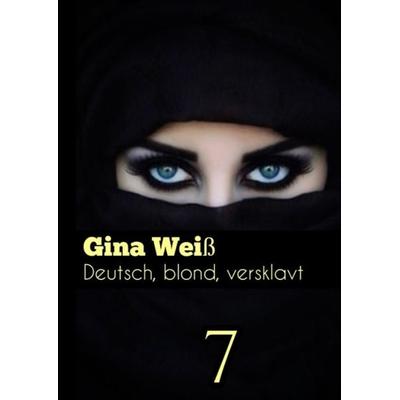 Deutsch, blond, versklavt 7, Gebundene Ausgabe von Gina Weiss, Tredition, 978-3-384-06293-2