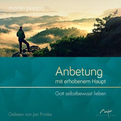 Anbetung mit erhobenem Haupt - Martin Pepper, Audio, 9783948101015