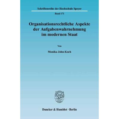 Organisationsrechtliche Aspekte der Aufgabenwahrnehmung im modernen Staat., Taschenbuch von Monika John-Koch, Duncker & Humblot, 978-3-428-11269-2