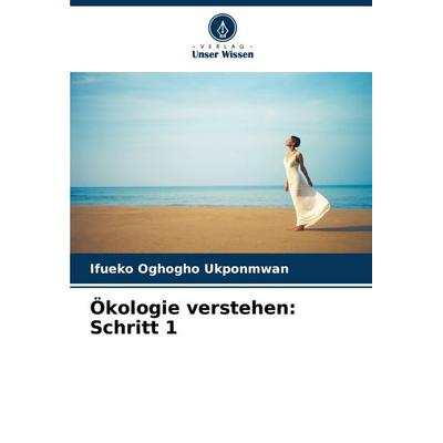 Ökologie verstehen: Schritt 1, Taschenbuch von Ifueko Oghogho Ukponmwan, Verlag Unser Wissen, 978-620-8-72631-7