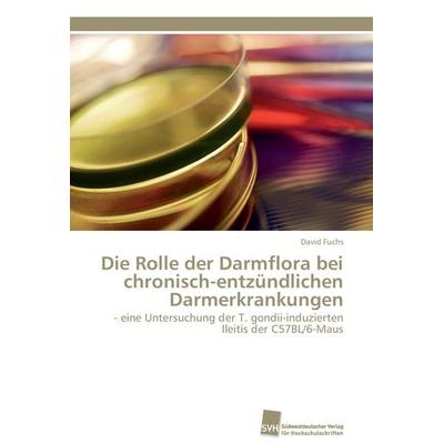Die Rolle der Darmflora bei chronisch-entzündlichen Darmerkrankungen, Taschenbuch von David Fuchs, Südwestdeutscher Verlag für Hochschulschriften,