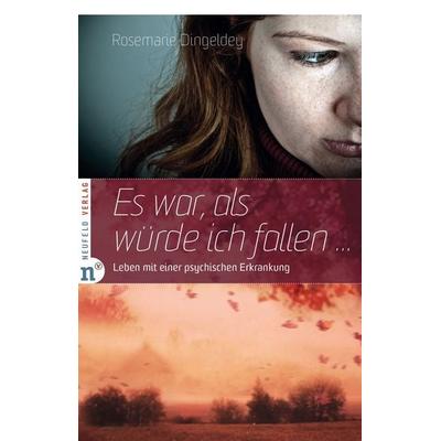Es war, als würde ich fallen, Taschenbuch von Rosemarie Dingeldey, Neufeld Verlag, 978-3-86256-018-9