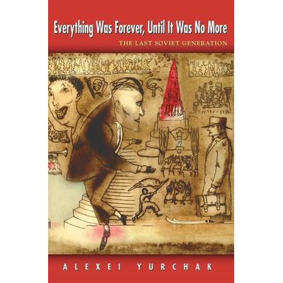 Everything Was Forever, Until It Was No More, Taschenbuch von Alexei Yurchak, Princeton University Press, 978-0-691-12117-8
