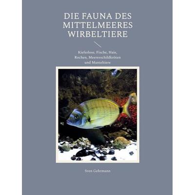 Die Fauna des Mittelmeeres Wirbeltiere, Taschenbuch von Sven Gehrmann, BoD – Books on Demand, 978-3-696-77022-8