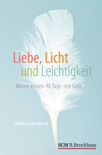 Christina Brudereck - Liebe, Licht und Leichtigkeit: Meine ersten 40 Tage mit Gott - Preis vom 11.10.2026 15:43:13 h