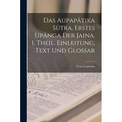 Das Aupapâtika Sûtra, Erstes Upânga Der Jaina. 1. Theil. Einleitung, Text Und Glossar, Taschenbuch von Leumann, Legare Street Press, 978-1-01-815482-4