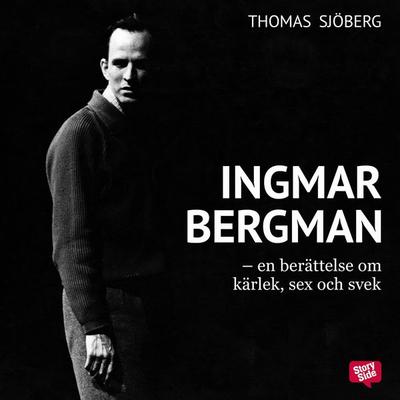 Ingmar Bergman - En berättelse om kärlek, sex och svek - Thomas Sjöberg, Audio, 9789178376469