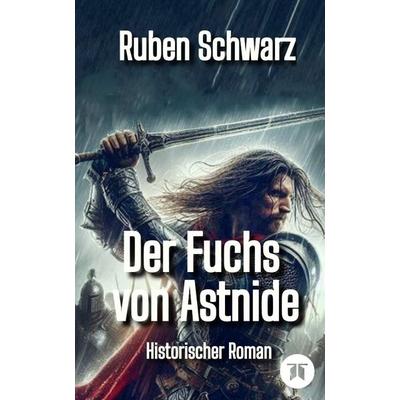Der Fuchs von Astnide, Gebundene Ausgabe von Ruben Schwarz, Tredition, 978-3-384-63560-0