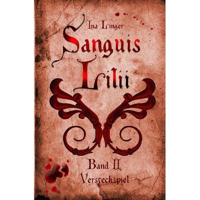 Sanguis Lilii / Sanguis Lilii - Band II, Taschenbuch von Ina Linger, Epubli, 978-3-7450-6426-1