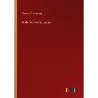 Waterloo-Vorlesungen, Taschenbuch von Charles C. Chesney, Outlook, 978-3-368-41568-6