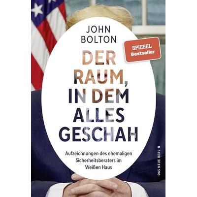 Der Raum, in dem alles geschah, Gebundene Ausgabe von John Bolton, Das Neue Berlin, 978-3-360-01371-2