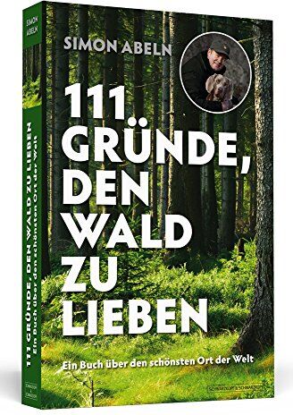 Simon Abeln - 111 Gründe, den Wald zu lieben: Ein Buch über den schönsten Ort der Welt - Preis vom 10.10.2026 11:48:34 h