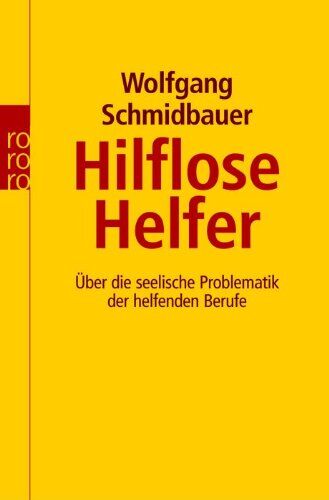 Wolfgang Schmidbauer - Hilflose Helfer: Über die seelische Problematik der helfenden Berufe - Preis vom 11.10.2026 03:10:56 h