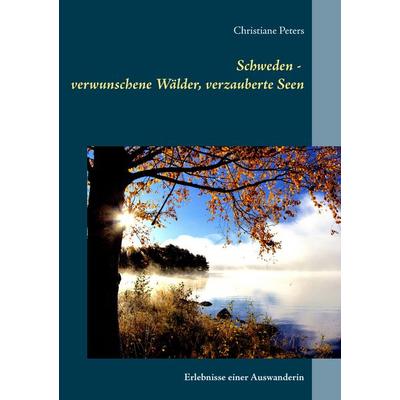 Schweden - verwunschene Wälder, verzauberte Seen, Taschenbuch von Christiane Peters, BoD – Books on Demand, 978-3-7431-1555-2