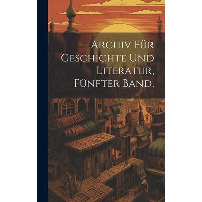 Archiv Für Geschichte und Literatur, Fünfter Band., Gebundene Ausgabe von Anonymous, Legare Street Press, 978-1-01-999063-6