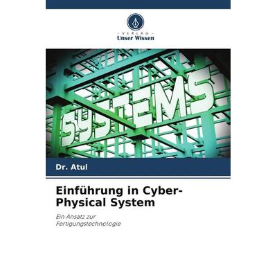 Einführung in Cyber-Physical System, Taschenbuch von Atul, Verlag Unser Wissen, 978-620-7-94548-1