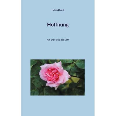 Hoffnung, Taschenbuch von Helmut Matt, BoD – Books on Demand, 978-3-7693-4987-0