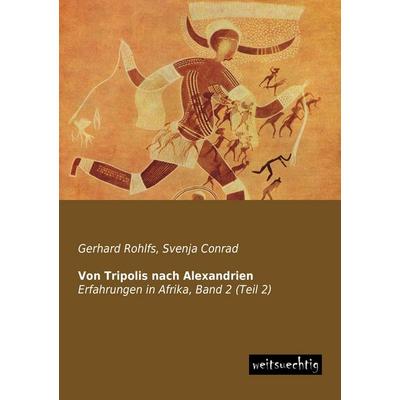 Von Tripolis nach Alexandrien, Taschenbuch von Gerhard Rohlfs, Weitsuechtig, 978-3-95656-043-9
