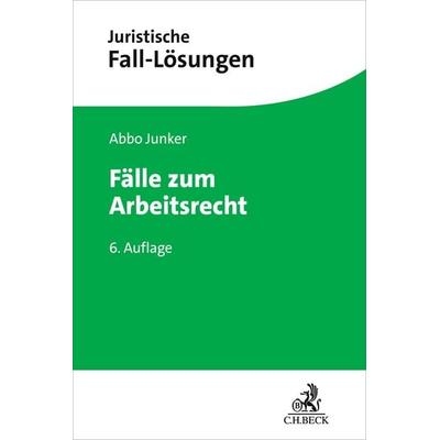 Fälle zum Arbeitsrecht, Taschenbuch von Abbo Junker, C.H. Beck, 978-3-406-82845-4