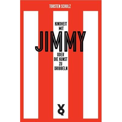 Kindheit mit Jimmy oder Die Kunst zu dribbeln, Taschenbuch von Torsten Schulz, Verlag Voland & Quist, 978-3-86391-448-6