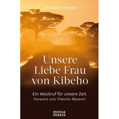 Unsere Liebe Frau von Kibeho, Taschenbuch von Edouard Sinayobye, Media Maria, 978-3-947931-06-4