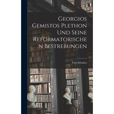 Georgios Gemistos Plethon Und Seine Reformatorischen Bestrebungen, Gebundene Ausgabe von Fritz Schultze, Legare Street Press, 978-1-01-596470-9