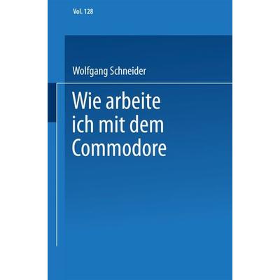 Wie arbeite ich mit dem Commodore 128, Taschenbuch von Wolfgang Schneider, Vieweg & Teubner, 978-3-528-04472-5