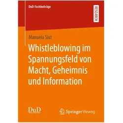 Whistleblowing im Spannungsfeld von Macht, Geheimnis und Information, Fachbücher von Manuela Sixt