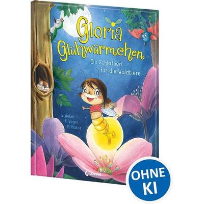 Gloria Glühwürmchen - Ein Schlaflied für die Waldtiere, Gebundene Ausgabe von Susanne Weber,Kirsten Vogel, Loewe, 978-3-7432-2210-6