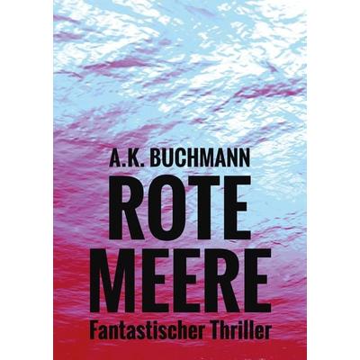 Rote Meere, Taschenbuch von A.K. Buchmann, Shadodex - Verlag der Schatten, 978-3-9852804-2-1