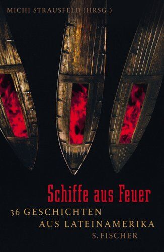 Michi Strausfeld - Schiffe aus Feuer: 36 Geschichten aus Lateinamerika - Preis vom 09.10.2026 07:28:09 h