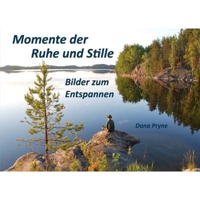 Momente der Ruhe und Stille, Taschenbuch von Dana Pryne, BoD – Books on Demand, 978-3-7412-4310-3
